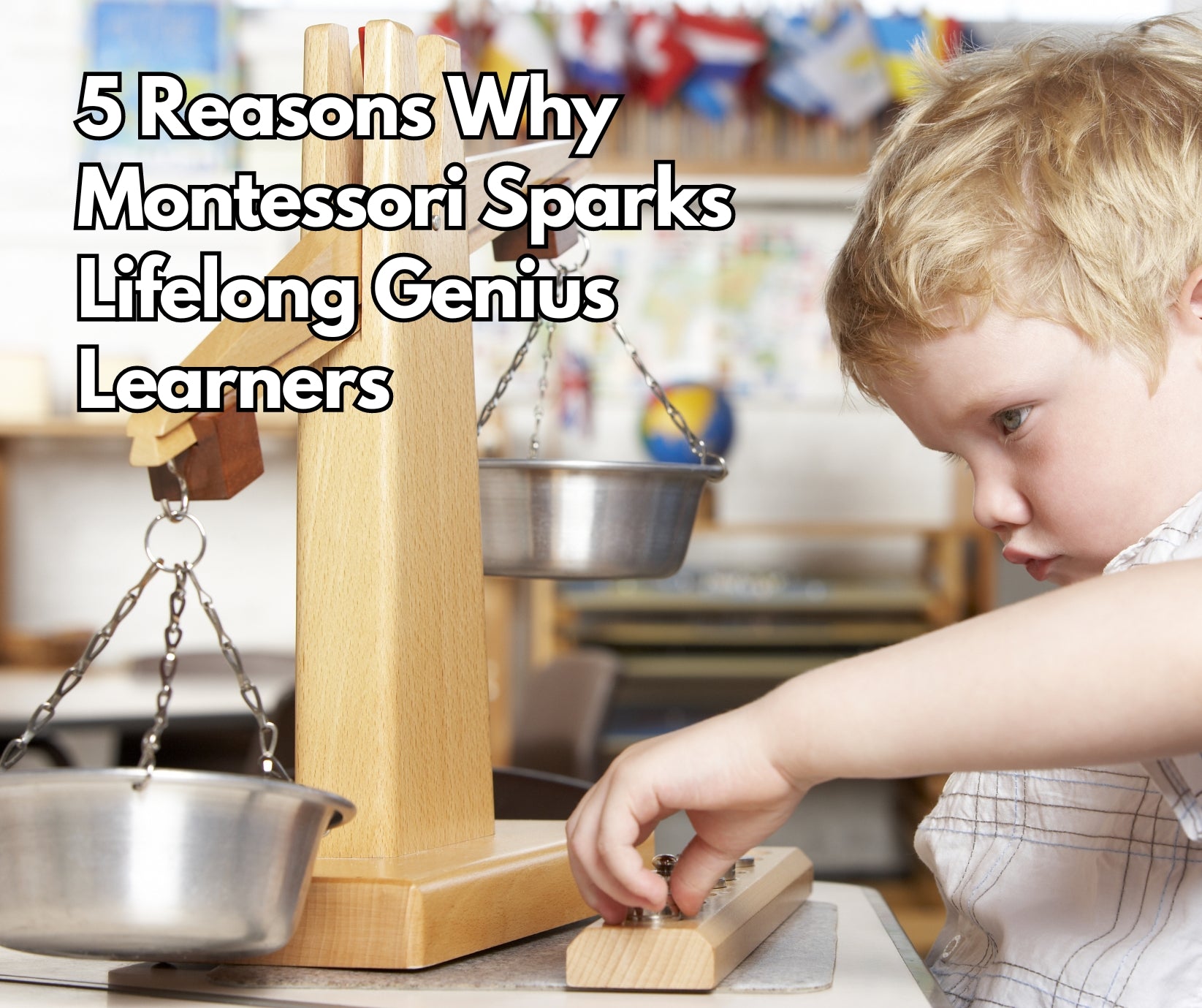 5 Reasons Why Montessori Sparks Lifelong Genius Learners
