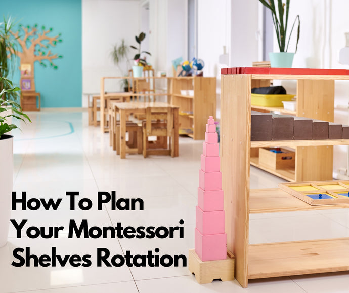 How To Plan Your Montessori Shelves Rotation