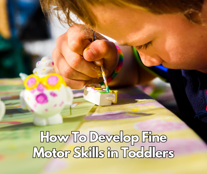 How To Develop Fine Motor Skills in Toddlers