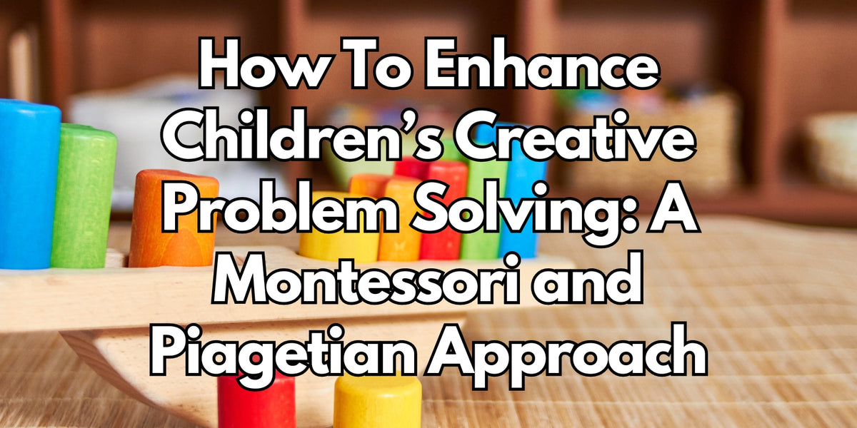 How To Enhance Children's Creative Problem Solving: A Montessori and P ...