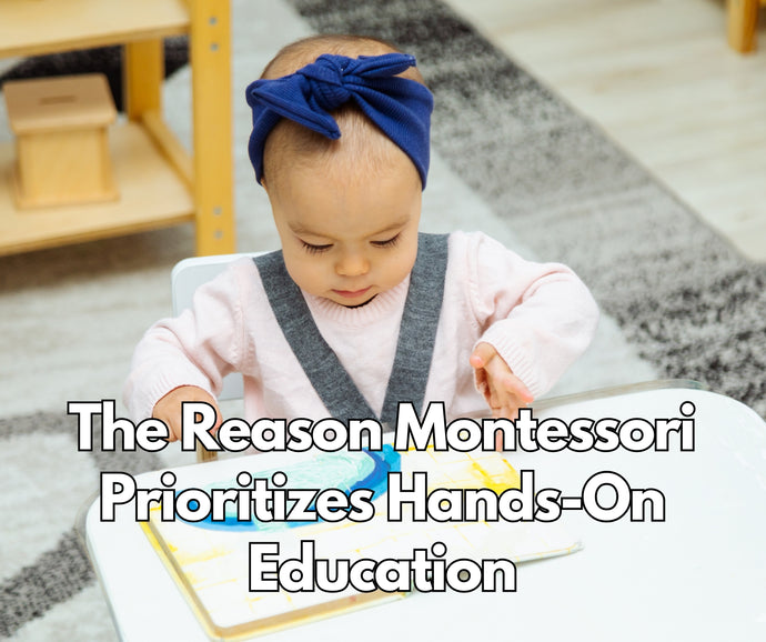 The Reason Montessori Prioritizes Hands-On Education