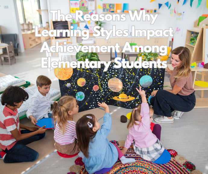 The Reasons Why Learning Styles Impact Achievement among Elementary Students